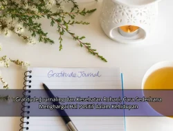 Gratitude Journaling dan Kesehatan Rohani, Cara Sederhana Menghargai Hal Positif dalam Kehidupan