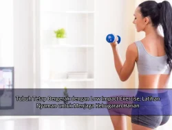 Tubuh Tetap Bergerak dengan Low Impact Exercise, Latihan Nyaman untuk Menjaga Kebugaran Harian
