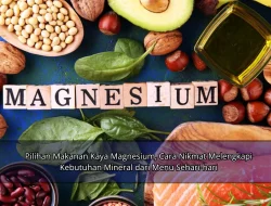 Pilihan Makanan Kaya Magnesium, Cara Nikmat Melengkapi Kebutuhan Mineral dari Menu Sehari-hari