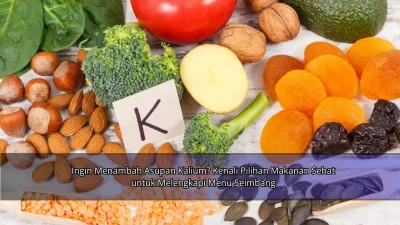 Ingin Menambah Asupan Kalium? Kenali Pilihan Makanan Sehat untuk Melengkapi Menu Seimbang