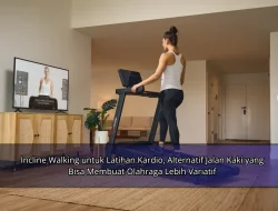 Incline Walking untuk Latihan Kardio, Alternatif Jalan Kaki yang Bisa Membuat Olahraga Lebih Variatif