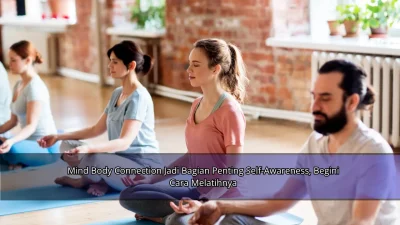 Mind Body Connection Jadi Bagian Penting Self-Awareness, Begini Cara Melatihnya