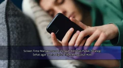 Screen Time Management di Tengah Aktivitas Padat, Strategi Sehat agar Dunia Digital Tidak Menguasai Hari