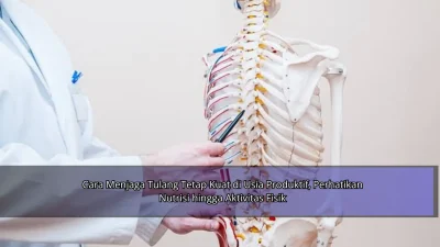 Cara Menjaga Tulang Tetap Kuat di Usia Produktif, Perhatikan Nutrisi hingga Aktivitas Fisik