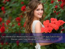 Cara Melakukan Weekend Recovery yang Efektif agar Tubuh dan Pikiran Lebih Siap Menghadapi Pekan Baru