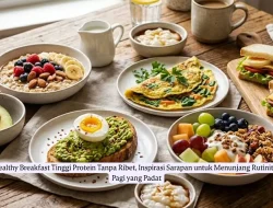 Healthy Breakfast Tinggi Protein Tanpa Ribet, Inspirasi Sarapan untuk Menunjang Rutinitas Pagi yang Padat