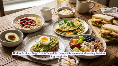 Healthy Breakfast Tinggi Protein Tanpa Ribet, Inspirasi Sarapan untuk Menunjang Rutinitas Pagi yang Padat