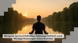 Mengenal Spiritual Reflection, Kebiasaan Reflektif untuk Menjaga Ketenangan dalam Rutinitas