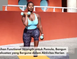 Latihan Functional Strength untuk Pemula, Bangun Kekuatan yang Berguna dalam Aktivitas Harian