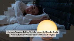 Jangan Tunggu Tubuh Terlalu Lelah, Ini Tanda Anda Membutuhkan Waktu Istirahat Lebih Banyak