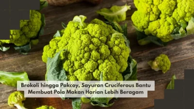 Brokoli hingga Pakcoy, Sayuran Cruciferous Bantu Membuat Pola Makan Harian Lebih Beragam