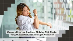 Mengenal Exercise Snacking, Aktivitas Fisik Singkat yang Mudah Diselipkan di Tengah Kesibukan