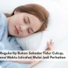 Sleep Regularity Bukan Sekadar Tidur Cukup, Konsistensi Waktu Istirahat Mulai Jadi Perhatian