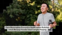 Cara Menerapkan Preventive Health dalam Rutinitas untuk Menjaga Kondisi Tubuh Jangka Panjang