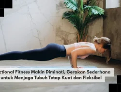 Functional Fitness Makin Diminati, Gerakan Sederhana untuk Menjaga Tubuh Tetap Kuat dan Fleksibel