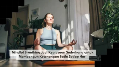 Mindful Breathing Jadi Kebiasaan Sederhana untuk Membangun Ketenangan Batin Setiap Hari