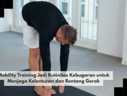 Mobility Training Jadi Rutinitas Kebugaran untuk Menjaga Kelenturan dan Rentang Gerak