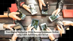 Tren Digital Wellbeing 2026 Dorong Kebiasaan Online yang Lebih Seimbang dan Sehat