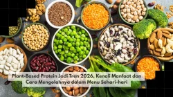 Plant-Based Protein Jadi Tren 2026, Kenali Manfaat dan Cara Mengolahnya dalam Menu Sehari-hari