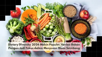 Dietary Diversity 2026 Makin Populer, Variasi Bahan Pangan Jadi Fokus dalam Menyusun Menu Seimbang