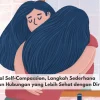 Mengenal Self-Compassion, Langkah Sederhana Membangun Hubungan yang Lebih Sehat dengan Diri