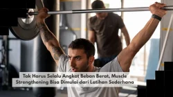 Tak Harus Selalu Angkat Beban Berat, Muscle Strengthening Bisa Dimulai dari Latihan Sederhana