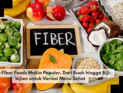 High-Fiber Foods Makin Populer, Dari Buah hingga Biji-bijian untuk Variasi Menu Sehat