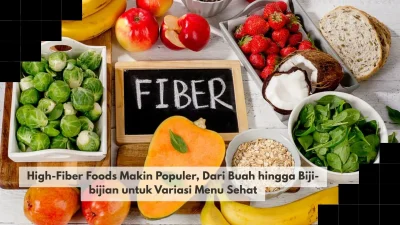 High-Fiber Foods Makin Populer, Dari Buah hingga Biji-bijian untuk Variasi Menu Sehat