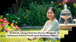 Gratitude sebagai Rutinitas Harian, Mengenal Kebiasaan Refleksi Positif untuk Kesehatan Rohani