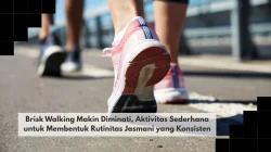 Brisk Walking Makin Diminati, Aktivitas Sederhana untuk Membentuk Rutinitas Jasmani yang Konsisten