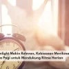 Morning Sunlight Makin Relevan, Kebiasaan Menikmati Cahaya Pagi untuk Mendukung Ritme Harian