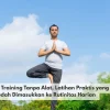 Balance Training Tanpa Alat, Latihan Praktis yang Mudah Dimasukkan ke Rutinitas Harian