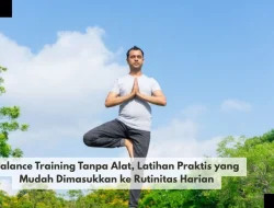 Balance Training Tanpa Alat, Latihan Praktis yang Mudah Dimasukkan ke Rutinitas Harian