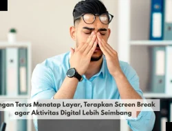 Jangan Terus Menatap Layar, Terapkan Screen Break agar Aktivitas Digital Lebih Seimbang
