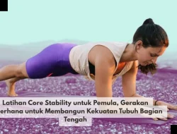 Latihan Core Stability untuk Pemula, Gerakan Sederhana untuk Membangun Kekuatan Tubuh Bagian Tengah