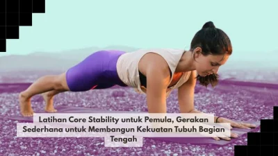 Latihan Core Stability untuk Pemula, Gerakan Sederhana untuk Membangun Kekuatan Tubuh Bagian Tengah