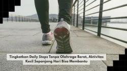 Tingkatkan Daily Steps Tanpa Olahraga Berat, Aktivitas Kecil Sepanjang Hari Bisa Membantu