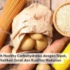 Memilih Healthy Carbohydrates dengan Tepat, Perhatikan Serat dan Kualitas Makanan