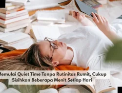 Memulai Quiet Time Tanpa Rutinitas Rumit, Cukup Sisihkan Beberapa Menit Setiap Hari