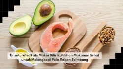Unsaturated Fats Makin Dilirik, Pilihan Makanan Sehat untuk Melengkapi Pola Makan Seimbang