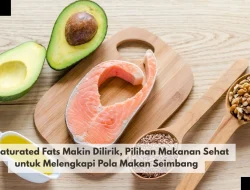 Unsaturated Fats Makin Dilirik, Pilihan Makanan Sehat untuk Melengkapi Pola Makan Seimbang