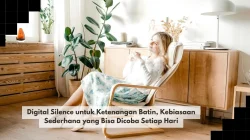 Digital Silence untuk Ketenangan Batin, Kebiasaan Sederhana yang Bisa Dicoba Setiap Hari