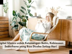 Digital Silence untuk Ketenangan Batin, Kebiasaan Sederhana yang Bisa Dicoba Setiap Hari
