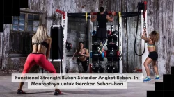 Functional Strength Bukan Sekadar Angkat Beban, Ini Manfaatnya untuk Gerakan Sehari-hari