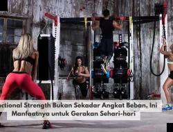 Functional Strength Bukan Sekadar Angkat Beban, Ini Manfaatnya untuk Gerakan Sehari-hari