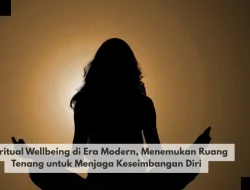 Spiritual Wellbeing di Era Modern, Menemukan Ruang Tenang untuk Menjaga Keseimbangan Diri
