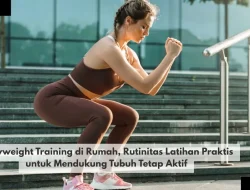 Bodyweight Training di Rumah, Rutinitas Latihan Praktis untuk Mendukung Tubuh Tetap Aktif