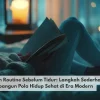 Wind-Down Routine Sebelum Tidur: Langkah Sederhana Membangun Pola Hidup Sehat di Era Modern