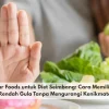Low-Sugar Foods untuk Diet Seimbang: Cara Memilih Makanan Rendah Gula Tanpa Mengurangi Kenikmatan