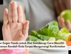 Low-Sugar Foods untuk Diet Seimbang: Cara Memilih Makanan Rendah Gula Tanpa Mengurangi Kenikmatan